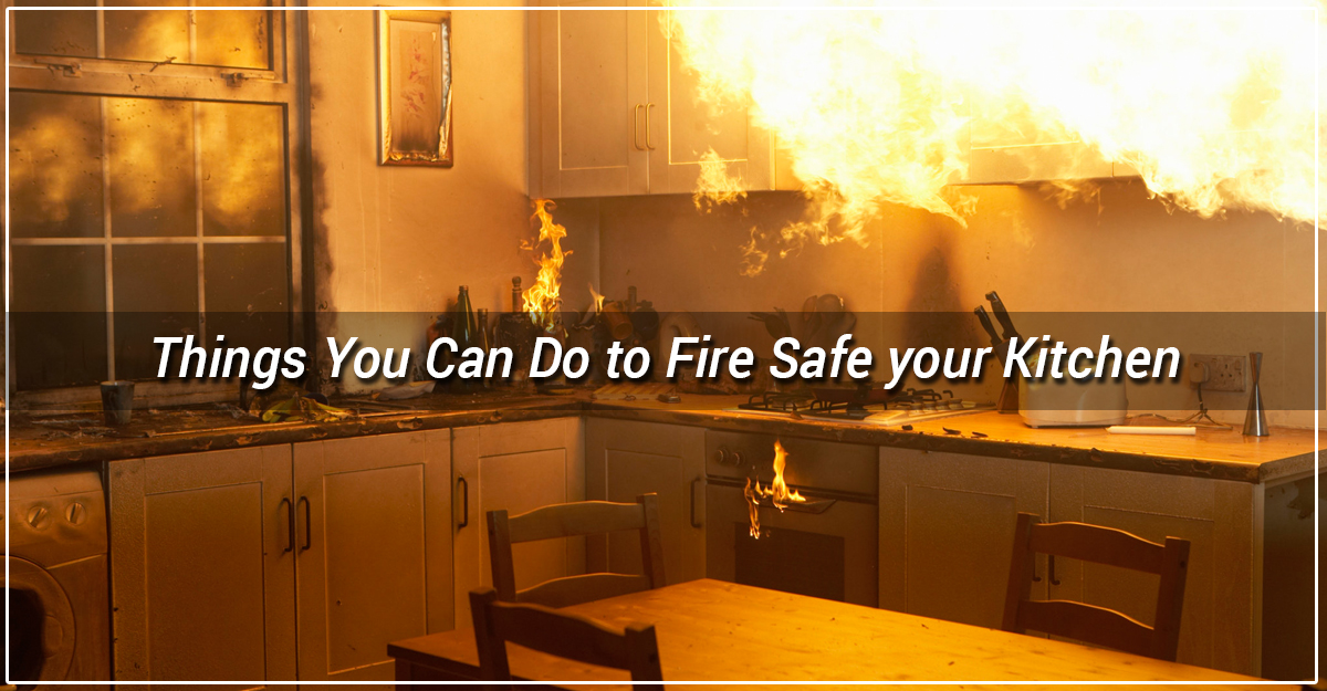 Things You Can Do to Fire Safe your Kitchen